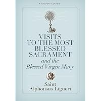 Visits to the Most Blessed Sacrament and the Blessed Virgin Mary (A Liguori Classic) Visits to the Most Blessed Sacrament and the Blessed Virgin Mary (A Liguori Classic) Paperback Kindle