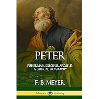 Peter: Fisherman, Disciple, Apostle; A Biblical Biography Peter: Fisherman, Disciple, Apostle; A Biblical Biography Paperback Hardcover