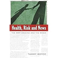 Health, Risk and News: The MMR Vaccine and the Media (Media and Culture) Health, Risk and News: The MMR Vaccine and the Media (Media and Culture) Paperback
