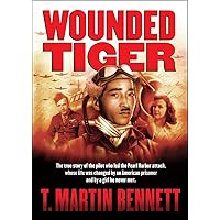 Wounded Tiger: The Transformational True Story of the Japanese Pilot Who Led the Pearl Harbor Attack (A World War 2 Nonfiction Novel)