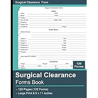 Surgical Clearance Forms Book: Verify and Document the patient's capability to safely undergo the surgical procedure, 120 Forms, 8.5x11 Inches