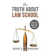 The Truth About Law School: What You Need to Know Before You Commit The Truth About Law School: What You Need to Know Before You Commit Paperback Kindle