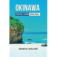 Okinawa Travel Guide 2023-2024: A Comprehensive Guide to the Culture, Nature, and Adventure of Japan’s Tropical Wonderland. Everything you Need to Know Before Planning a Trip to Okinawa Okinawa Travel Guide 2023-2024: A Comprehensive Guide to the Culture, Nature, and Adventure of Japan’s Tropical Wonderland. Everything you Need to Know Before Planning a Trip to Okinawa Paperback Kindle Hardcover