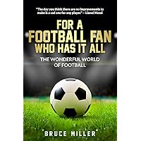 For a Football Fan Who Has it All: The Wonderful World of Football (For People Who Have Everything Series)
