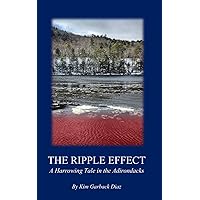 The Ripple Effect: A Harrowing Tale in the Adirondacks The Ripple Effect: A Harrowing Tale in the Adirondacks Paperback Kindle