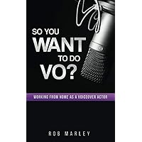So You Want To Do VO?: Working from home as a voiceover actor So You Want To Do VO?: Working from home as a voiceover actor Paperback Kindle