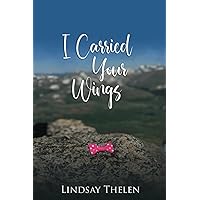 I Carried Your Wings I Carried Your Wings Paperback Kindle