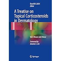 A Treatise on Topical Corticosteroids in Dermatology: Use, Misuse and Abuse A Treatise on Topical Corticosteroids in Dermatology: Use, Misuse and Abuse Kindle Hardcover Paperback