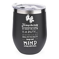 To Keep The Body in Good Health Is A Duty Otherwise We Shall Not Be Able to Keep Our Mind Strong Insulated Tumbler Cup Black 12oz Stainless Steel With Straw Water Bottle for Beer Cocktails Coffee Tea