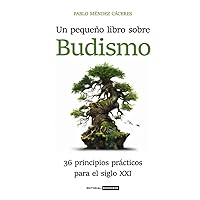 Un pequeño libro sobre Budismo: 36 principios prácticos para el siglo XXI (Spanish Edition) Un pequeño libro sobre Budismo: 36 principios prácticos para el siglo XXI (Spanish Edition) Hardcover Kindle Paperback