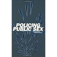 Policing Public Sex: Queer Politics and the Future of AIDS Activism Policing Public Sex: Queer Politics and the Future of AIDS Activism Paperback