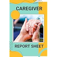 Caregiver Report Sheet: This Book Will Help You To Record Patients Medical Diary And Medicine Reminder Log Caregiver Journal Record Daily Activities