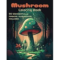 Mushroom Coloring Book: Volume 1: Explore the beauty of mushroom with our adult coloring book complete with 50 mushroom designs. Stress and anxiety relief.