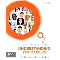 Understanding Your Users: A Practical Guide to User Research Methods (Interactive Technologies) Understanding Your Users: A Practical Guide to User Research Methods (Interactive Technologies) Paperback Kindle