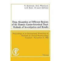 Drug Absorption at Different Regions of the Human Gastro-Intestinal Tract: Methods of Investigation and Results / Arzneimittelabsorption aus ... 1986 (Methods in clinical pharmacology, 7) Drug Absorption at Different Regions of the Human Gastro-Intestinal Tract: Methods of Investigation and Results / Arzneimittelabsorption aus ... 1986 (Methods in clinical pharmacology, 7) Paperback