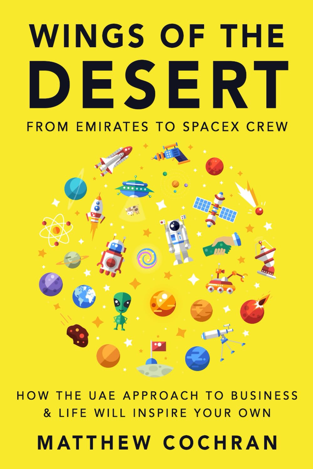 WINGS OF THE DESERT: FROM EMIRATES TO SPACEX CREW HOW THE UAE APPROACH TO BUSINESS & LIFE WILL INSPIRE YOUR OWN