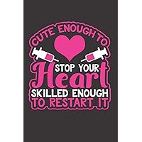 Cute Enough To Stop Your Heart Skilled Enough To Restart It: Nurse's Journal Graduation Gift Thank You Hospital Staff Cute Enough To Stop Your Heart Skilled Enough To Restart It: Nurse's Journal Graduation Gift Thank You Hospital Staff Paperback