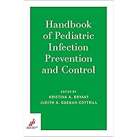 Handbook of Pediatric Infection Prevention and Control Handbook of Pediatric Infection Prevention and Control Paperback Kindle