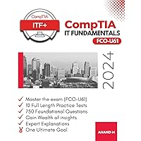 COMPTIA IT FUNDAMENTALS (ITF+) | MASTER THE EXAM (FCO-U61): 10 PRACTICE TESTS, 750 RIGOROUS QUESTIONS, SOLID FOUNDATION, GAIN WEALTH OF INSIGHTS, EXPERT EXPLANATIONS AND ONE ULTIMATE GOAL COMPTIA IT FUNDAMENTALS (ITF+) | MASTER THE EXAM (FCO-U61): 10 PRACTICE TESTS, 750 RIGOROUS QUESTIONS, SOLID FOUNDATION, GAIN WEALTH OF INSIGHTS, EXPERT EXPLANATIONS AND ONE ULTIMATE GOAL Paperback Kindle