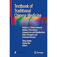 Textbook of Traditional Chinese Medicine: Volume 2: Chinese Materia Medica, Prescription, Acupuncture and Moxibustion, Other Therapies and Common Diseases Textbook of Traditional Chinese Medicine: Volume 2: Chinese Materia Medica, Prescription, Acupuncture and Moxibustion, Other Therapies and Common Diseases Paperback Kindle