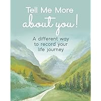 Tell Me More About You!: A different way to record your life journey