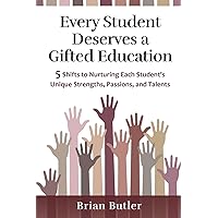 Every Student Deserves a Gifted Education: 5 Shifts to Nurturing Each Student's Unique Strengths, Passions, and Talents Every Student Deserves a Gifted Education: 5 Shifts to Nurturing Each Student's Unique Strengths, Passions, and Talents Paperback Kindle