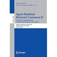 Agent-Mediated Electronic Commerce VI: Theories for and Engineering of Distributed Mechanisms and Systems, AAMAS 2004 Workshop, Amec 2004, New York, ... (Lecture Notes in Computer Science, 3435) Agent-Mediated Electronic Commerce VI: Theories for and Engineering of Distributed Mechanisms and Systems, AAMAS 2004 Workshop, Amec 2004, New York, ... (Lecture Notes in Computer Science, 3435) Paperback