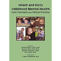 Infant and Early Childhood Mental Health: Core Concepts and Clinical Practice Infant and Early Childhood Mental Health: Core Concepts and Clinical Practice Paperback