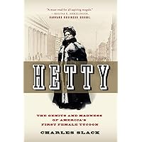 Hetty: The Genius and Madness of America's First Female Tycoon Hetty: The Genius and Madness of America's First Female Tycoon Paperback Kindle Hardcover