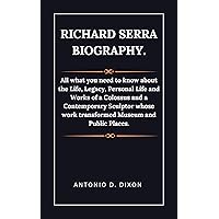 Richard Serra Biography. : All what you need to know about the Life, Legacy, Personal Life and Works of a Colossus and a Contemporary Sculptor whose work transformed Museum and Public Places. Richard Serra Biography. : All what you need to know about the Life, Legacy, Personal Life and Works of a Colossus and a Contemporary Sculptor whose work transformed Museum and Public Places. Kindle Paperback