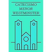CATECISMO MENOR DE WESTMINSTER: Con pruebas escritúrales (Spanish Edition)