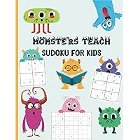 Monsters Teach Sudoku For Kids: Easy to Hard 4x4, 6x6, and 9x9; Puzzle Book For Ages 6-8, 8-12
