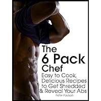 The 6 Pack Chef: Easy to Cook, Delicious Recipes to Get Shredded and Reveal Your Abs (Be A Better Man Book 4) The 6 Pack Chef: Easy to Cook, Delicious Recipes to Get Shredded and Reveal Your Abs (Be A Better Man Book 4) Kindle Audible Audiobook Paperback