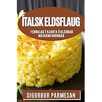 Ítalsk Eldsflaug: Ferðalag í Hjarta Ítalskrar Matarmenningar (Icelandic Edition)