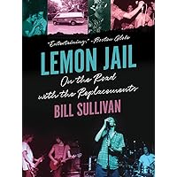 Lemon Jail: On the Road with the Replacements Lemon Jail: On the Road with the Replacements Paperback Kindle Audible Audiobook Hardcover