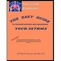 The Easy Guide to Understanding and Managing Your Asthma Second Edition The Easy Guide to Understanding and Managing Your Asthma Second Edition Paperback Kindle Hardcover