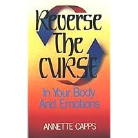 Reverse The Curse In Your Body And Emotions Reverse The Curse In Your Body And Emotions Paperback Kindle
