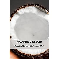 Nature's Elixir: Enjoy The Wonders Of Nature's Elixir