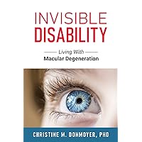 Invisible Disability: Living With Macular Degeneration Invisible Disability: Living With Macular Degeneration Paperback Kindle Audible Audiobook