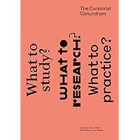 The Curatorial Conundrum: What to Study? What to Research? What to Practice? (Mit Press) The Curatorial Conundrum: What to Study? What to Research? What to Practice? (Mit Press) Paperback