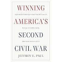 Winning America's Second Civil War: Progressivism's Authoritarian Threat, Where It Came from, and How to Defeat It Winning America's Second Civil War: Progressivism's Authoritarian Threat, Where It Came from, and How to Defeat It Hardcover Kindle