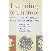 Learning to Improve: How America’s Schools Can Get Better at Getting Better Learning to Improve: How America’s Schools Can Get Better at Getting Better Paperback Audible Audiobook Kindle Library Binding