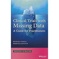 Clinical Trials with Missing Data: A Guide for Practitioners (Statistics in Practice) Clinical Trials with Missing Data: A Guide for Practitioners (Statistics in Practice) Hardcover Kindle