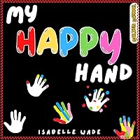 My Happy Hand: A Magical Interactive Read Aloud Picture Book for Kids Ages 3–7 My Happy Hand: A Magical Interactive Read Aloud Picture Book for Kids Ages 3–7 Paperback