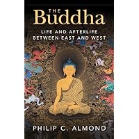 The Buddha: Life and Afterlife Between East and West The Buddha: Life and Afterlife Between East and West Hardcover Kindle