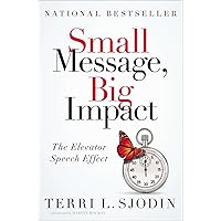 Small Message, Big Impact: The Elevator Speech Effect Small Message, Big Impact: The Elevator Speech Effect Hardcover Audio CD