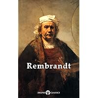 Delphi Complete Works of Rembrandt van Rijn (Illustrated) (Masters of Art Book 9) Delphi Complete Works of Rembrandt van Rijn (Illustrated) (Masters of Art Book 9) Kindle