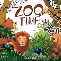 Zoo Time: An Amazing Rhyming Zoo Book for Kids Ages 1-3, a Perfect Gift for a Fun and Engaging way to Learn about Animals
