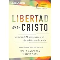 Libertad en Cristo: Un Curso de 10 semanas para un discipulado transformador - Líder (Spanish Edition)