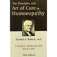 The Principles and Art of Cure by Homeopathy The Principles and Art of Cure by Homeopathy Paperback Hardcover